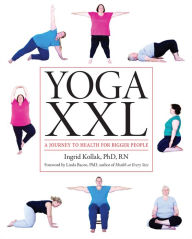 Title: Yoga XXL: A Journey to Health for Bigger People, Author: Ingrid Kollak Phd