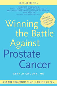 Title: Winning the Battle Against Prostate Cancer, Second Edition: Get The Treatment That's Right For You, Author: Gerald Chodak MD