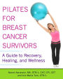 Pilates for Breast Cancer Survivors: A Guide to Recovery, Healing, and Wellness