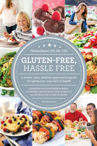 Title: Gluten-Free, Hassle Free: A Simple, Sane, Dietitian-Approved Program For Eating Your Way Back to Health, Author: Marlisa Brown MS