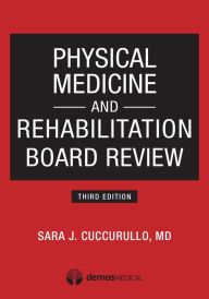 Title: Physical Medicine and Rehabilitation Board Review, Third Edition, Author: Sara J Cuccurullo MD