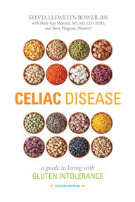 Title: Celiac Disease, Second Edition: A Guide to Living with Gluten Intolerance, Author: Sylvia A. Llewelyn Bower RN