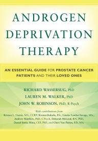 Title: Androgen Deprivation Therapy: An Essential Guide for Prostate Cancer Patients and Their Loved Ones, Author: John Robinson PhD