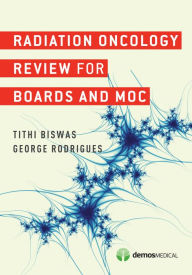 Title: Radiation Oncology Review for Boards and MOC, Author: Tithi Biswas MD