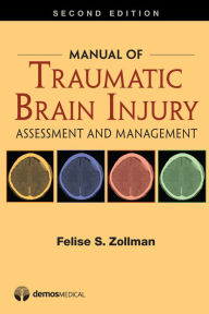 Title: Manual of Traumatic Brain Injury: Assessment and Management, Author: Felise S. Zollman MD