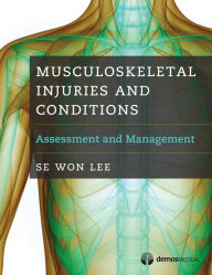 Title: Musculoskeletal Injuries and Conditions: Assessment and Management, Author: Se Won Lee MD