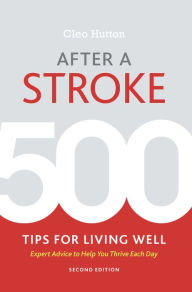 Title: After a Stroke: 500 Tips for Living Well, Author: Cleo Hutton