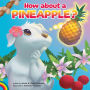 How About a Pineapple?