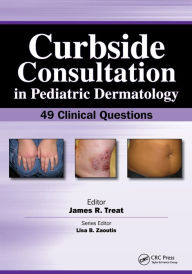 Title: Curbside Consultation in Pediatric Dermatology: 49 Clinical Questions / Edition 1, Author: James Treat