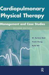 Title: Cardiopulmonary Physical Therapy: Management and Case Studies / Edition 2, Author: W. Darlene Reid