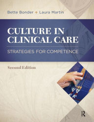 Title: Culture in Clinical Care: Strategies for Competence / Edition 2, Author: Bette Bonder