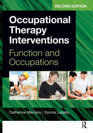 Title: Occupational Therapy Interventions: Function and Occupations / Edition 2, Author: Catherine Meriano