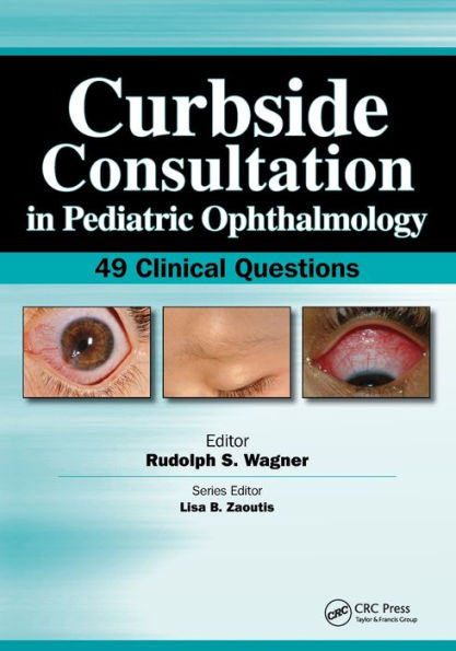 Curbside Consultation in Pediatric Ophthalmology: 49 Clinical Questions / Edition 1