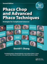 Title: Phaco Chop and Advanced Phaco Techniques: Strategies for Complicated Cataracts / Edition 2, Author: David F. Chang