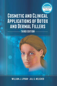 Title: Cosmetic and Clinical Applications of Botox and Dermal Fillers / Edition 3, Author: William J. Lipham