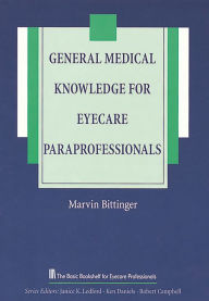 Title: General Medical Knowledge for Eyecare Paraprofessionals, Author: Marvin Bittinger