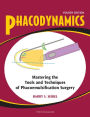 Phacodynamics: Mastering the Tools and Techniques of Phacoemulsification Surgery, Fourth Edition
