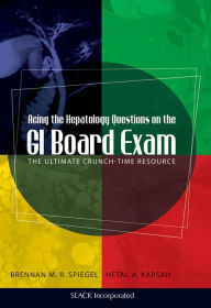 Title: Acing the Hepatology Questions on the GI Board Exam: The Ultimate Crunch-Time Resource, Author: Brennan Spiegel