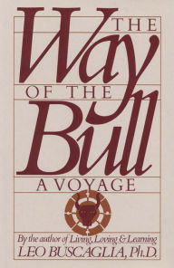 Title: The Way of the Bull: A Voyage, Author: Leo Buscaglia