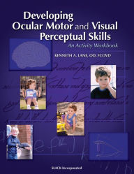 Title: Developing Ocular Motor and Visual Perceptual Skills: An Activity Workbook, Author: Kenneth Lane