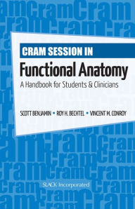 Title: Cram Session in Functional Anatomy: A Handbook for Students & Clinicians, Author: Scott Benjamin