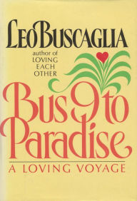 Title: Bus 9 to Paradise: A Loving Voyage, Author: Leo Buscaglia