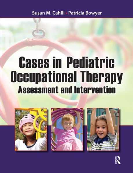 Cases in Pediatric Occupational Therapy: Assessment and Intervention / Edition 1
