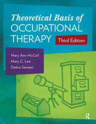 Title: Theoretical Basis of Occupational Therapy / Edition 3, Author: Mary Ann McColl