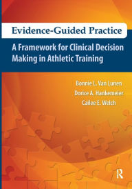 Title: Evidence-Guided Practice: A Framework for Clinical Decision Making in Athletic Training / Edition 1, Author: Bonnie Van Lunen