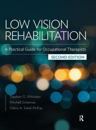 Title: Low Vision Rehabilitation: A Practical Guide for Occupational Therapists / Edition 2, Author: Stephen Whittaker