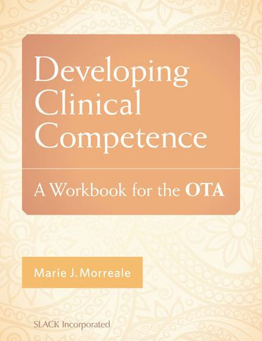 Developing Clinical Competence: A Workbook for the OTA / Edition 1