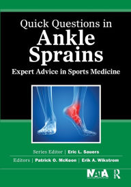 Title: Quick Questions in Ankle Sprains: Expert Advice in Sports Medicine / Edition 1, Author: Patrick McKeon