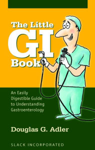 Title: The Little GI Book: An Easily Digestible Guide to Understanding Gastroenterology, Author: Douglas Adler