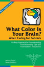 What Color Is Your Brain? When Caring for Patients: An Easy Approach for Understanding Your Personality Type and Your Patient's Perspective / Edition 1