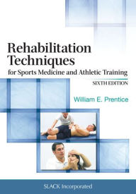 Title: Rehabilitation Techniques for Sports Medicine and Athletic Training - With Access / Edition 6, Author: William E. Prentice Ph.D.