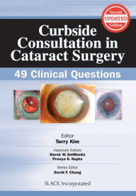 Title: Curbside Consultation in Cataract Surgery: 49 Clinical Questions, Second Edition, Author: Terry Kim