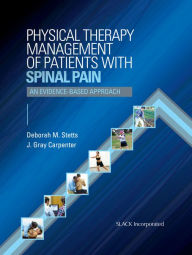 Title: Physical Therapy Management of Patients With Spinal Pain: An Evidence-Based Approach, Author: Deborah Stetts