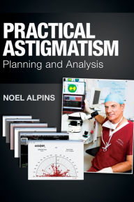 Title: Practical Astigmatism: Planning and Analysis / Edition 1, Author: Noel Alpins