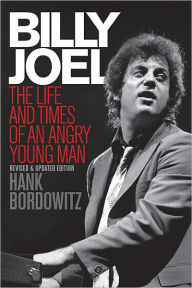 Title: Billy Joel: The Life and Times of an Angry Young Man, Author: Hank Bordowitz