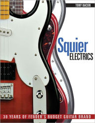 Title: Squier Electrics: 30 Years of Fender's Budget Guitar Brand, Author: Tony Bacon