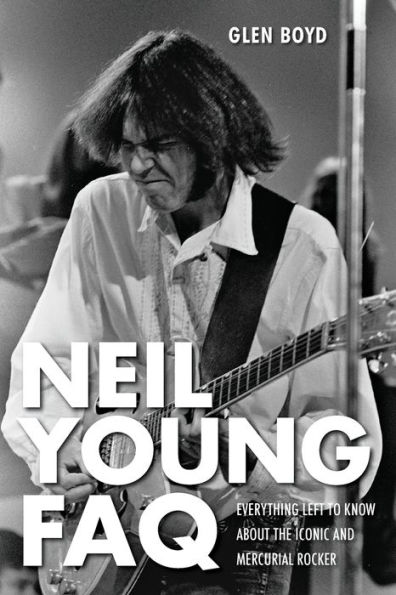 Neil Young FAQ: Everything Left to Know About the Iconic and Mercurial Rocker