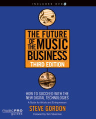 Title: The Future of the Music Business: How to Succeed with the New Digital Technologies, Author: Steve Gordon