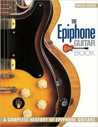 Title: The Epiphone Guitar Book: A Complete History of Epiphone Guitars, Author: Walter Carter