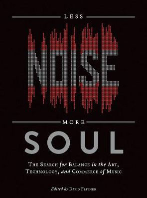 Less Noise, More Soul: the Search for Balance Art, Technology and Commerce of Music