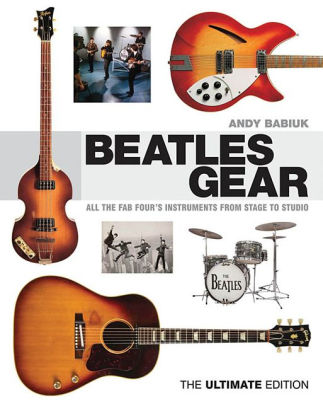 Title: Beatles Gear: All the Fab Four's Instruments from Stage to Studio, Author: Andy Babiuk