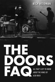 Title: The Doors FAQ: All That's Left to Know About the Kings of Acid Rock, Author: Rich Weidman
