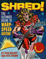 Title: Shred!: The Ultimate Guide to Warp-Speed Guitar, Author: Pete Prown