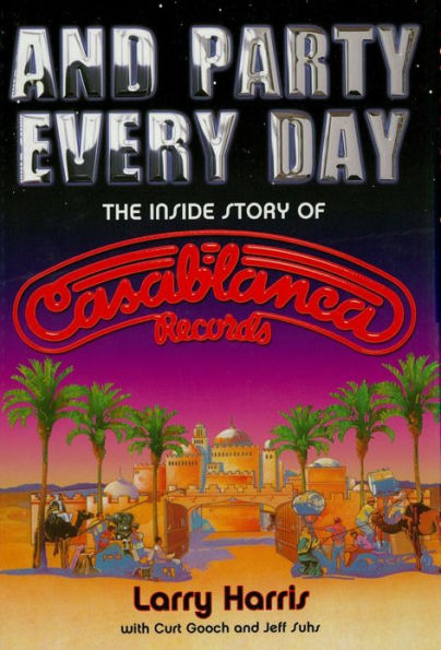 And Party Every Day: The Inside Story of Casablanca Records