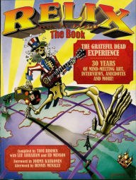 Title: Relix: The Book: The Grateful Dead Experience, Author: Toni Brown