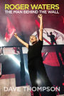 Roger Waters: The Man Behind the Wall